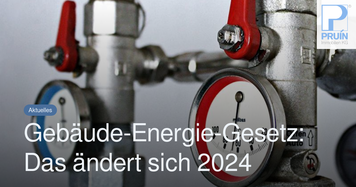 Gebäude-Energie-Gesetz: Das ändert Sich 2024 – PRUIN KG Immobilien IVD